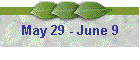 May 29 - June 9